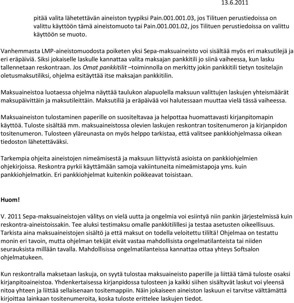 Siksi jokaiselle laskulle kannattaa valita maksajan pankkitili jo siinä vaiheessa, kun lasku tallennetaan reskontraan.