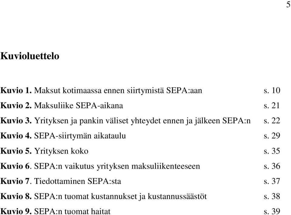 SEPA-siirtymän aikataulu s. 29 Kuvio 5. Yrityksen koko s. 35 Kuvio 6.