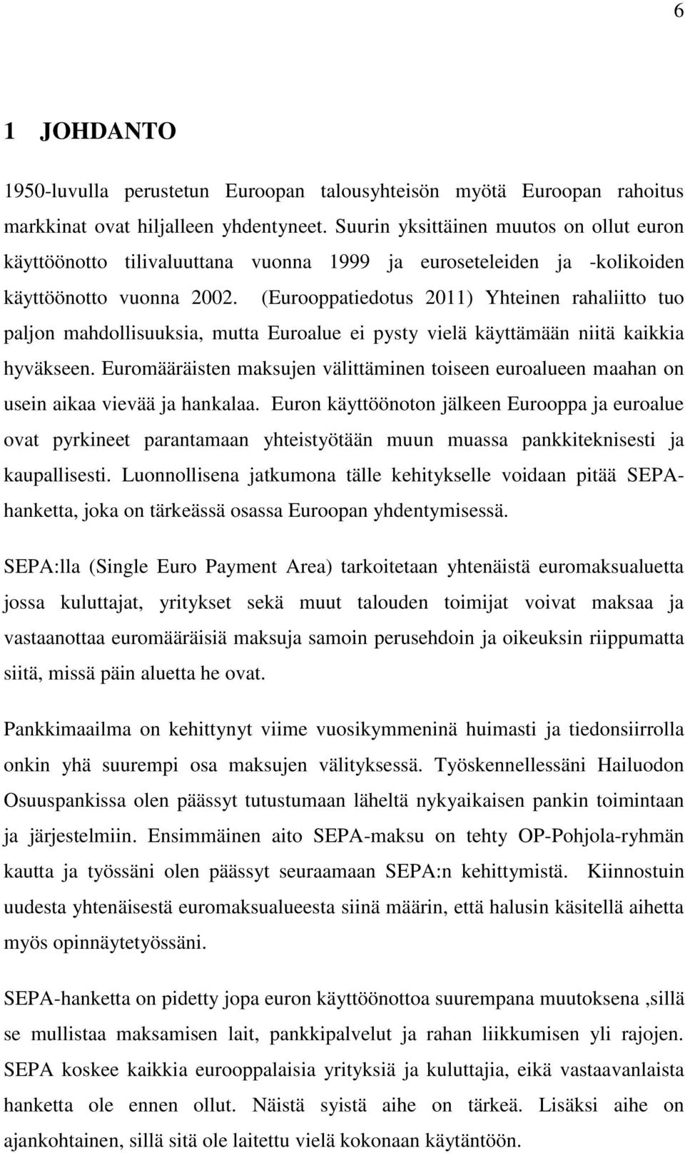 (Eurooppatiedotus 2011) Yhteinen rahaliitto tuo paljon mahdollisuuksia, mutta Euroalue ei pysty vielä käyttämään niitä kaikkia hyväkseen.