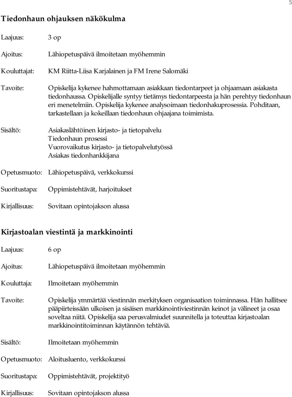 Pohditaan, tarkastellaan ja kokeillaan tiedonhaun ohjaajana toimimista.