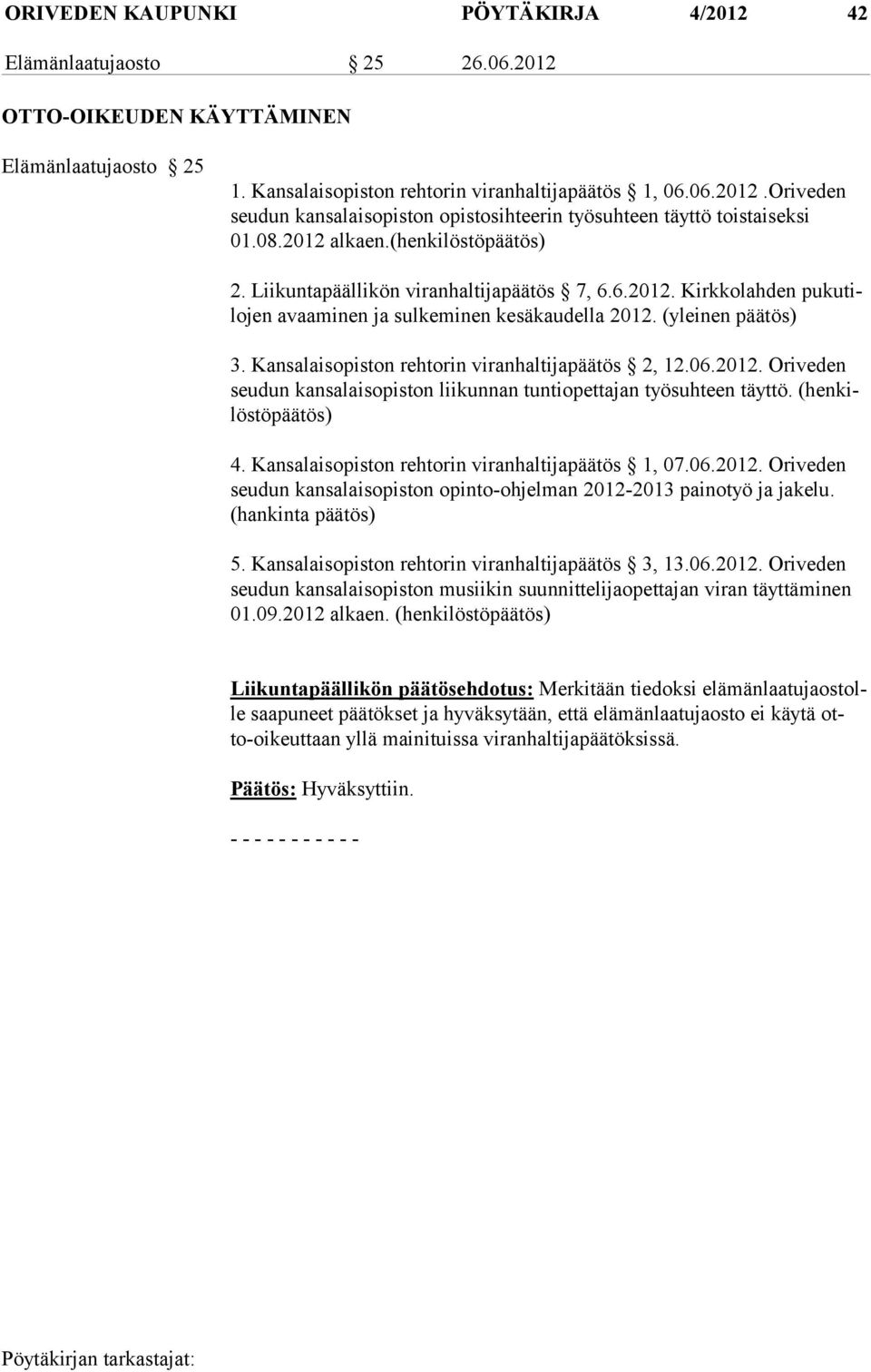 Kansalaisopiston rehtorin viranhaltijapäätös 2, 12.06.2012. Oriveden seu dun kansalaisopiston liikunnan tuntiopettajan työsuhteen täyttö. (henkilöstöpäätös) 4.