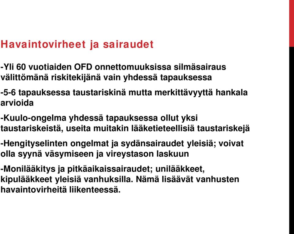 muitakin lääketieteellisiä taustariskejä -Hengityselinten ongelmat ja sydänsairaudet yleisiä; voivat olla syynä väsymiseen ja vireystason
