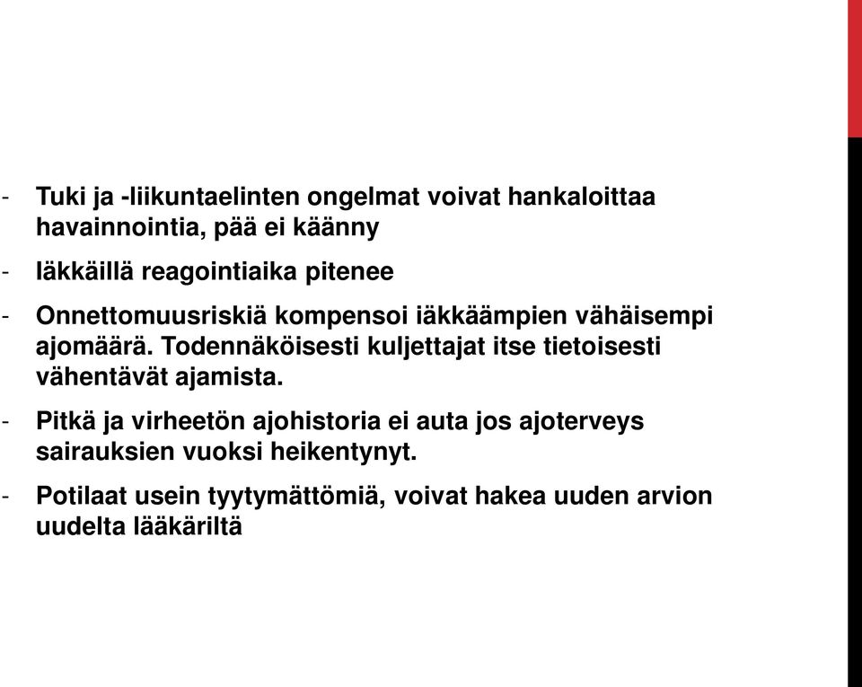 Todennäköisesti kuljettajat itse tietoisesti vähentävät ajamista.