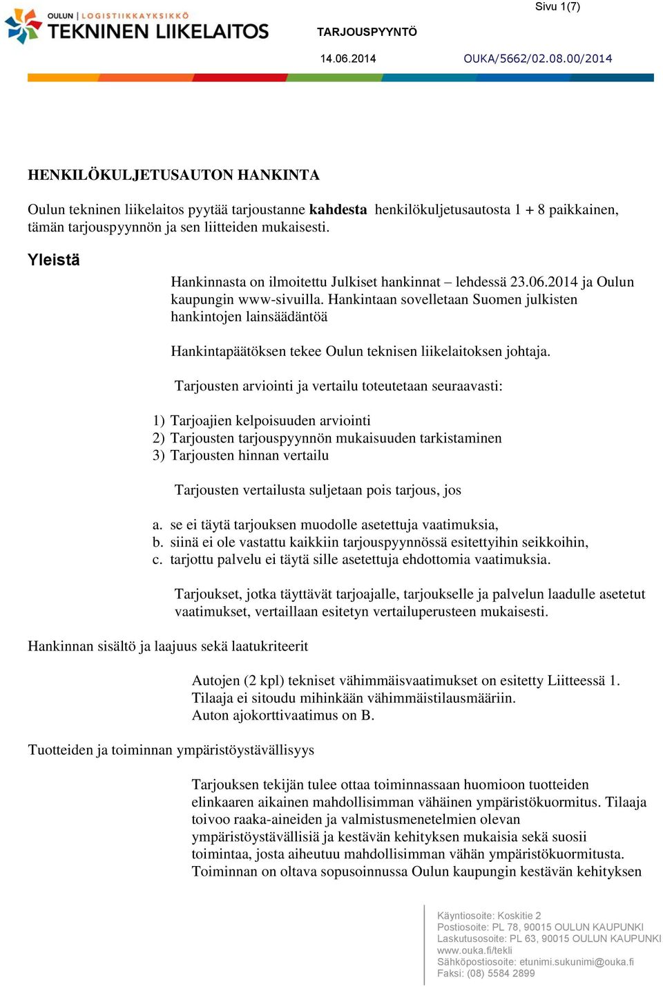 Hankintaan sovelletaan Suomen julkisten hankintojen lainsäädäntöä Hankintapäätöksen tekee Oulun teknisen liikelaitoksen johtaja.