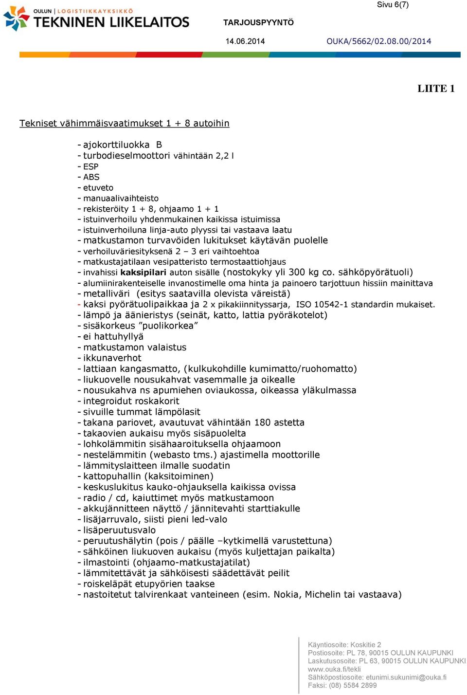 vaihtoehtoa - matkustajatilaan vesipatteristo termostaattiohjaus - invahissi kaksipilari auton sisälle (nostokyky yli 300 kg co.