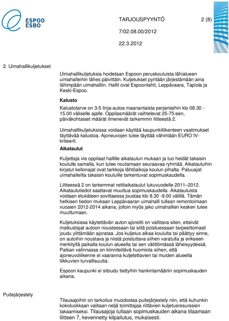 30-15.00 väliselle ajalle. Oppilasmäärät vaihtelevat 25-75:een, päiväkohtaiset määrät ilmenevät tarkemmin liitteestä 2.