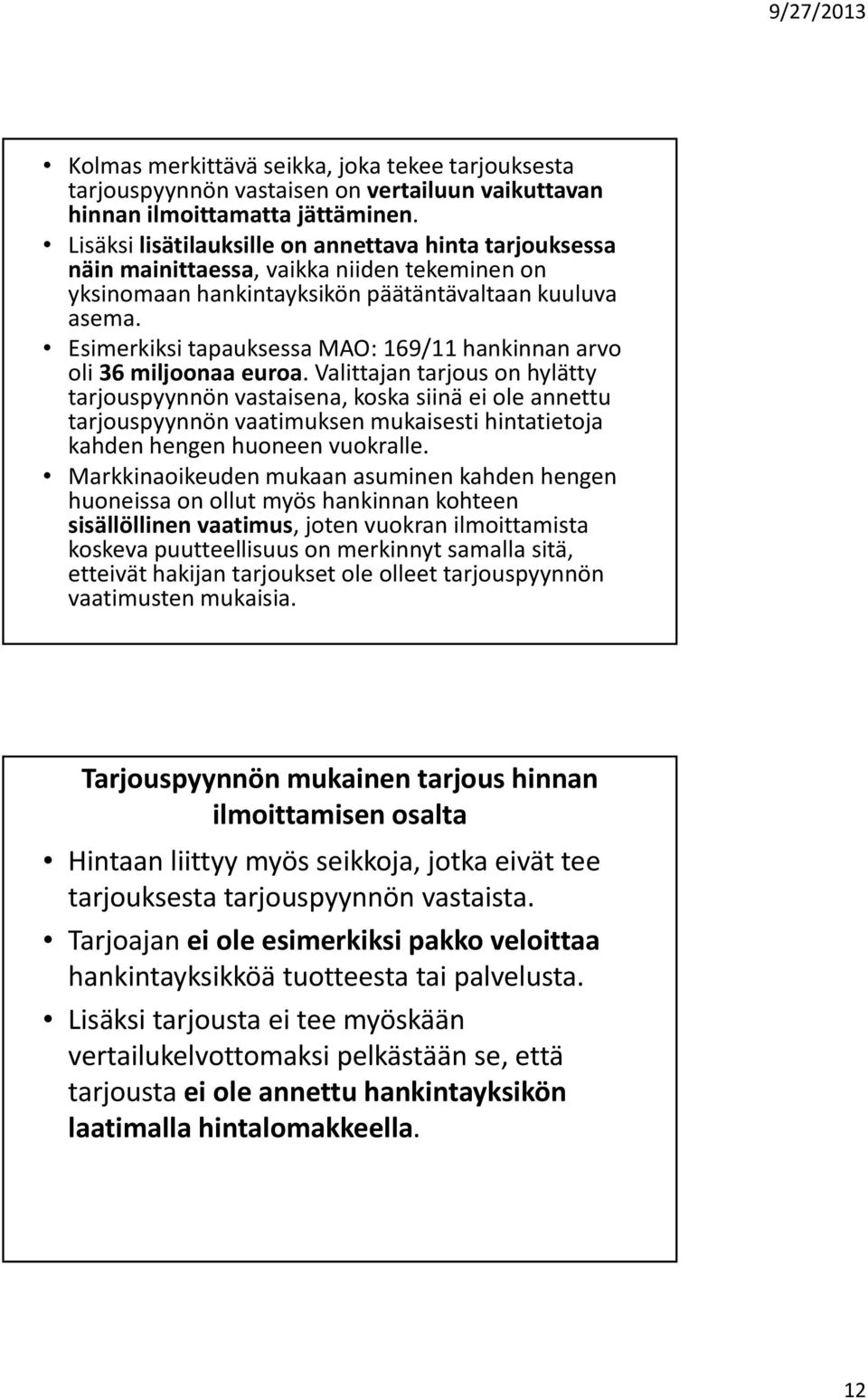 Esimerkiksi tapauksessa MAO: 169/11 hankinnan arvo oli 36 miljoonaa euroa.