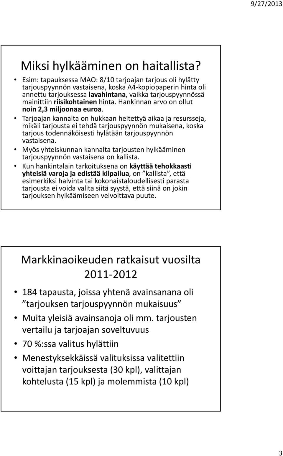 riisikohtainen ik i hinta. Hankinnan arvo on ollut noin 2,3 miljoonaa euroa.