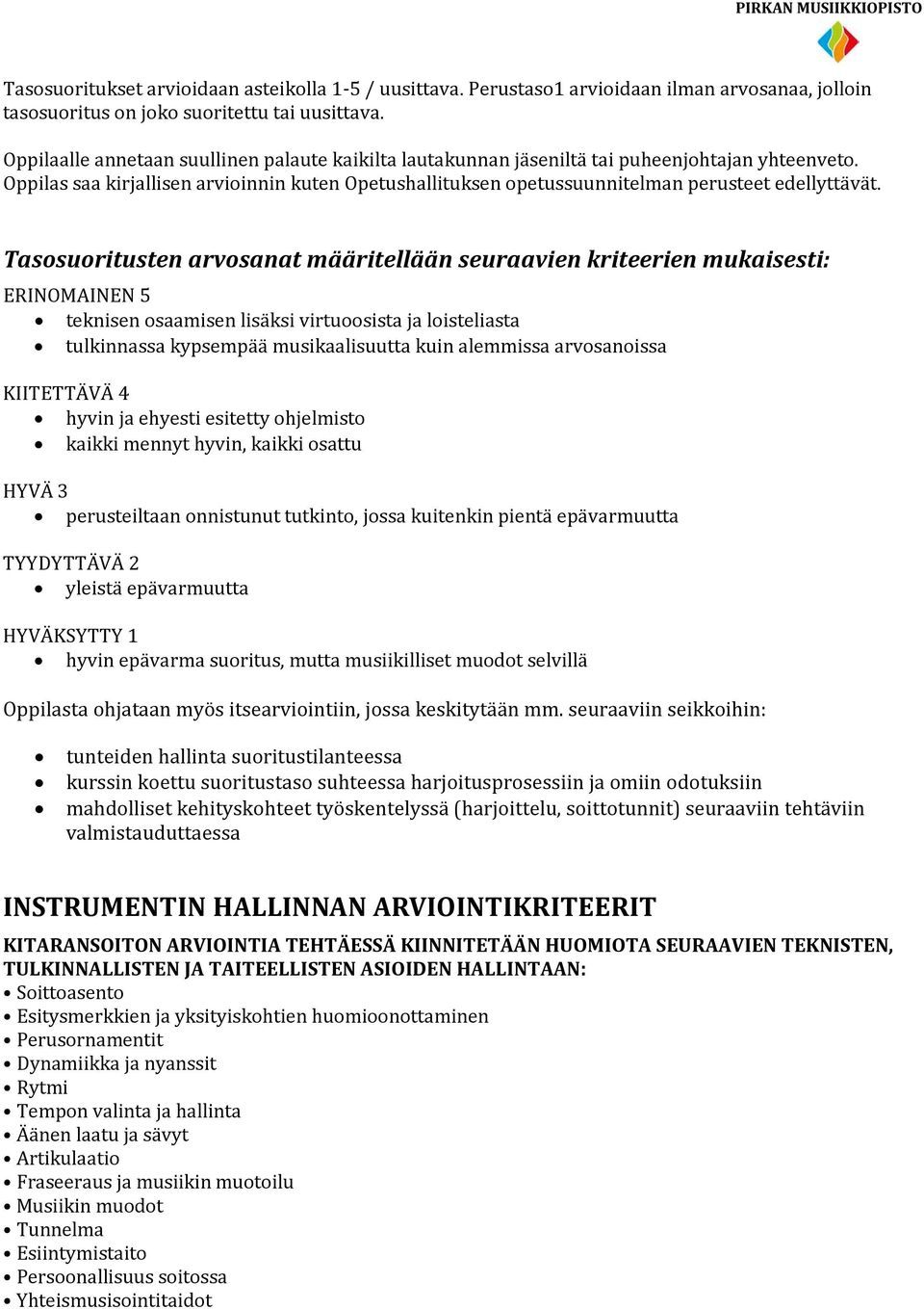 Oppilas saa kirjallisen arvioinnin kuten Opetushallituksen opetussuunnitelman perusteet edellyttävät.