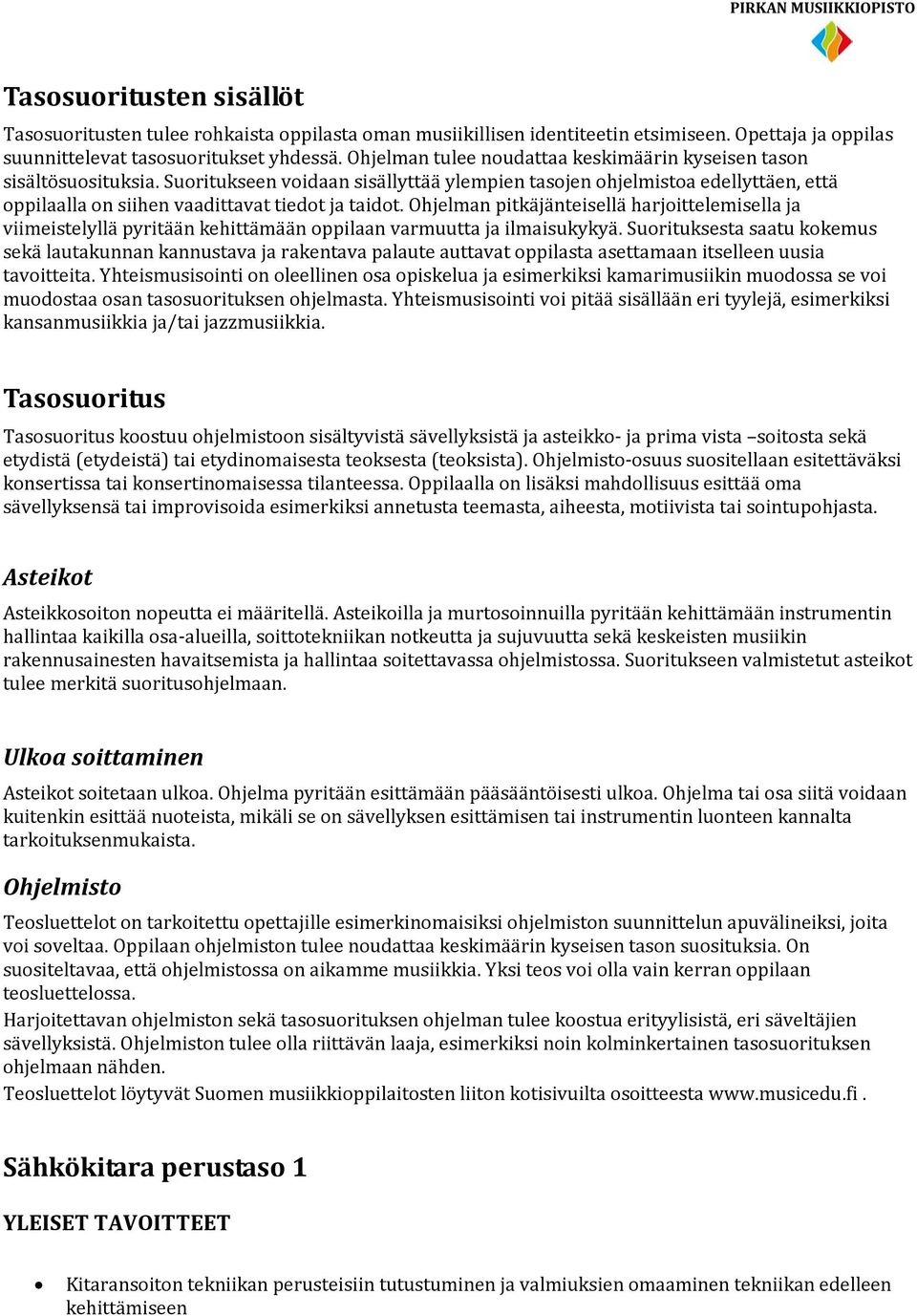 Suoritukseen voidaan sisällyttää ylempien tasojen ohjelmistoa edellyttäen, että oppilaalla on siihen vaadittavat tiedot ja taidot.