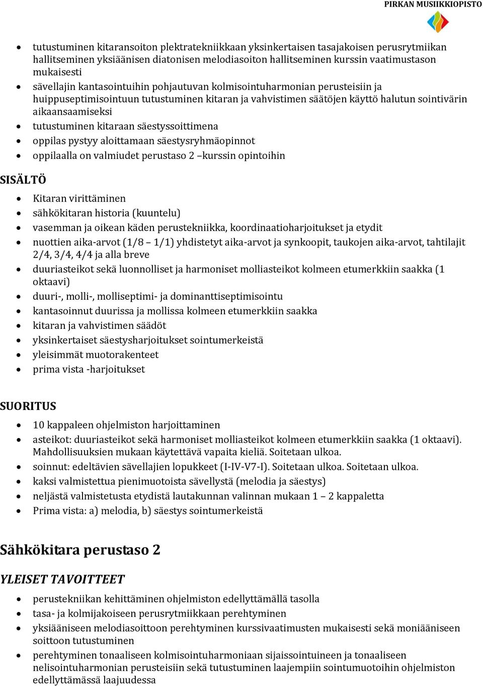 säestyssoittimena oppilas pystyy aloittamaan säestysryhmäopinnot oppilaalla on valmiudet perustaso 2 kurssin opintoihin Kitaran virittäminen sähkökitaran historia (kuuntelu) vasemman ja oikean käden