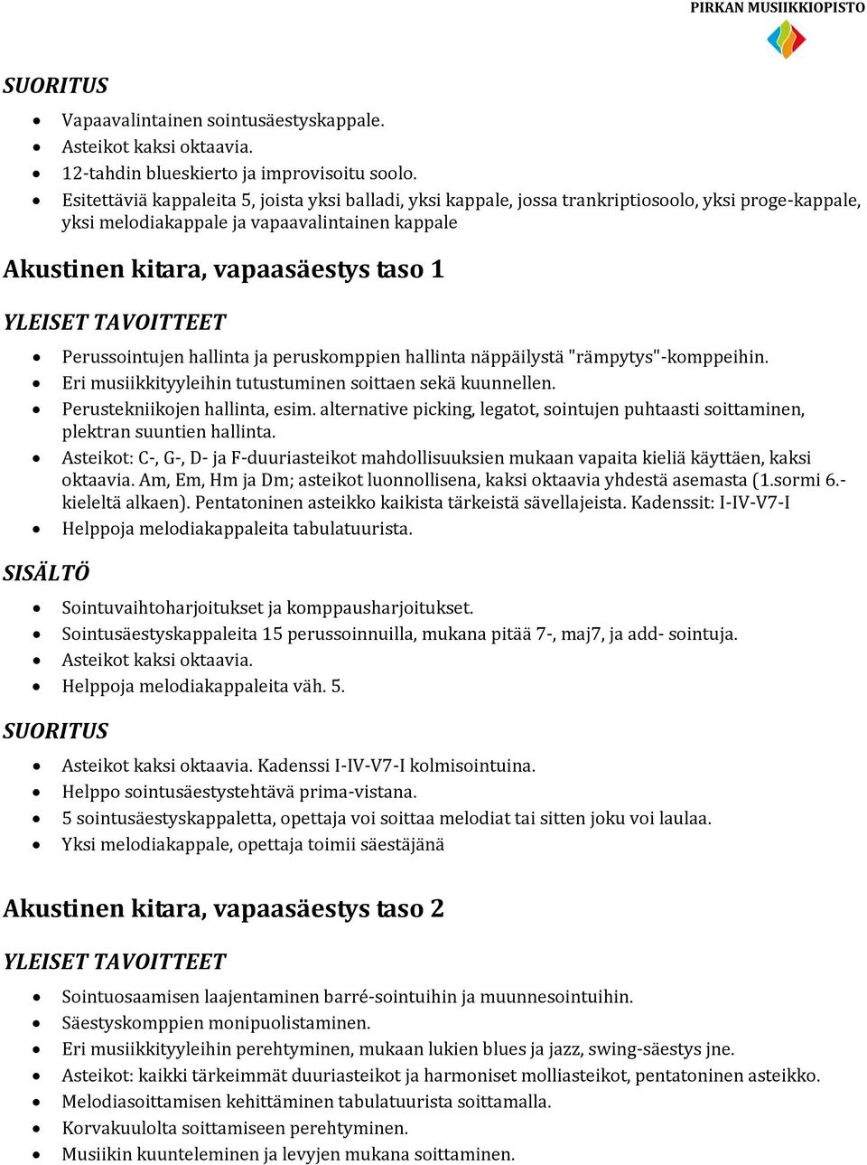 Perussointujen hallinta ja peruskomppien hallinta näppäilystä "rämpytys"-komppeihin. Eri musiikkityyleihin tutustuminen soittaen sekä kuunnellen. Perustekniikojen hallinta, esim.