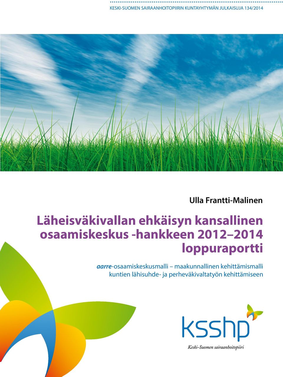 kuntien lähisuhde- ja perheväkivaltatyön kehittämiseen Ulla Frantti-Malinen Läheisväkivallan Ulla Frantti-Malinen ehkäisyn kansallinen