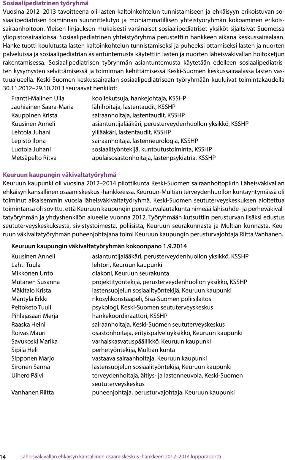 Sosiaalipediatrinen yhteistyöryhmä perustettiin hankkeen aikana keskussairaalaan.