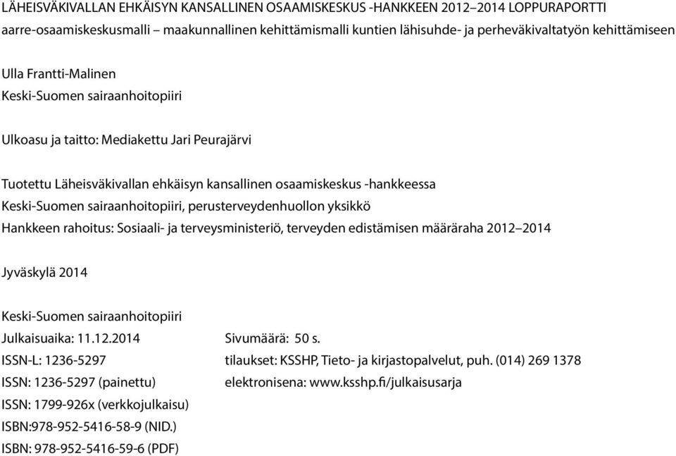 sairaanhoitopiiri, perusterveydenhuollon yksikkö Hankkeen rahoitus: Sosiaali- ja terveysministeriö, terveyden edistämisen määräraha 2012 2014 Jyväskylä 2014 Keski-Suomen sairaanhoitopiiri