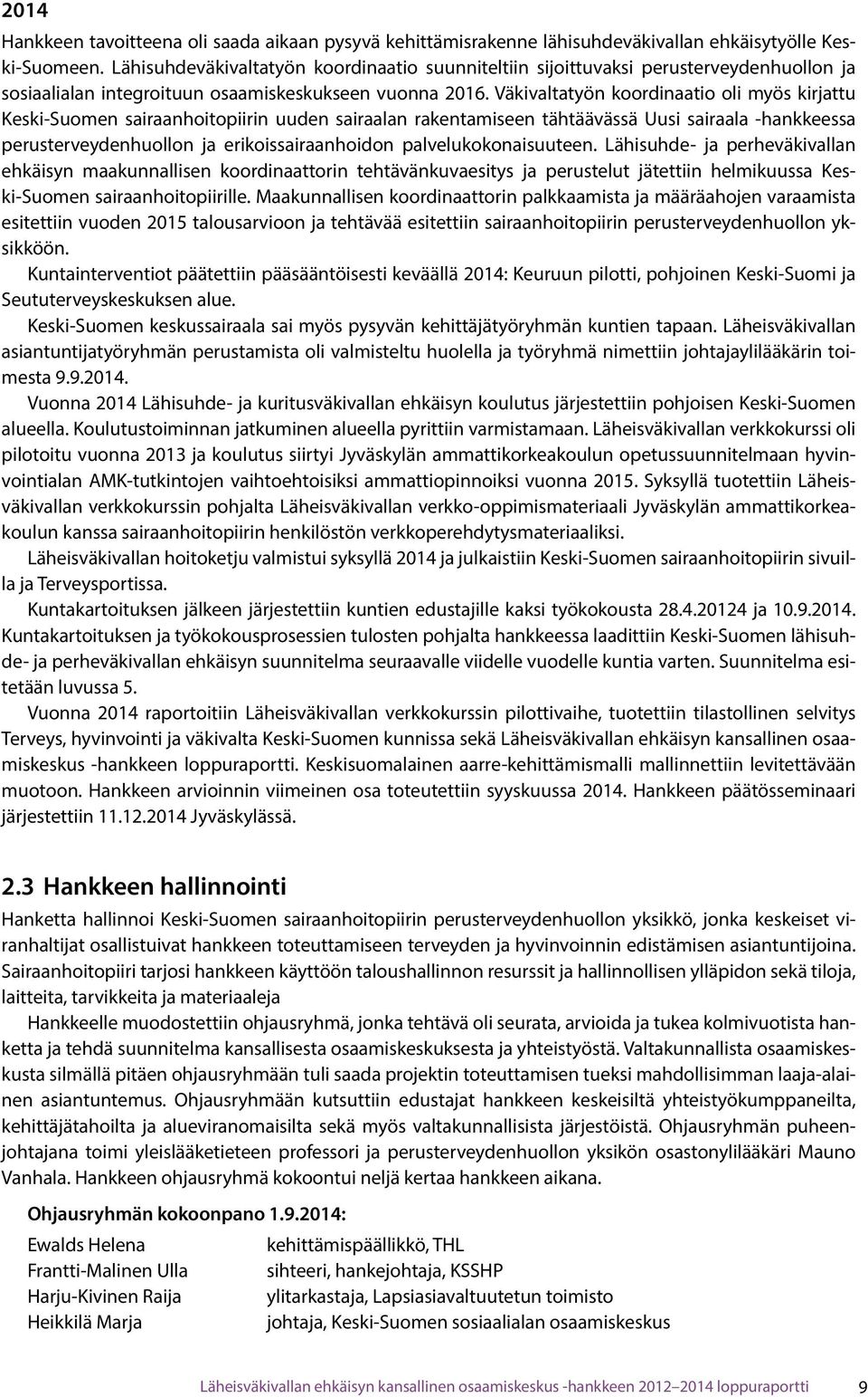 Väkivaltatyön koordinaatio oli myös kirjattu Keski-Suomen sairaanhoitopiirin uuden sairaalan rakentamiseen tähtäävässä Uusi sairaala -hankkeessa perusterveydenhuollon ja erikoissairaanhoidon