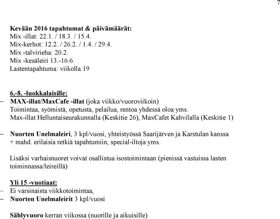 Max-illat Helluntaiseurakunnalla (Keskitie 26), MaxCafet Kahvilalla (Keskitie 1) Nuorten Unelmaleiri, 3 kpl/vuosi, yhteistyössä Saarijärven ja Karstulan kanssa + mahd.