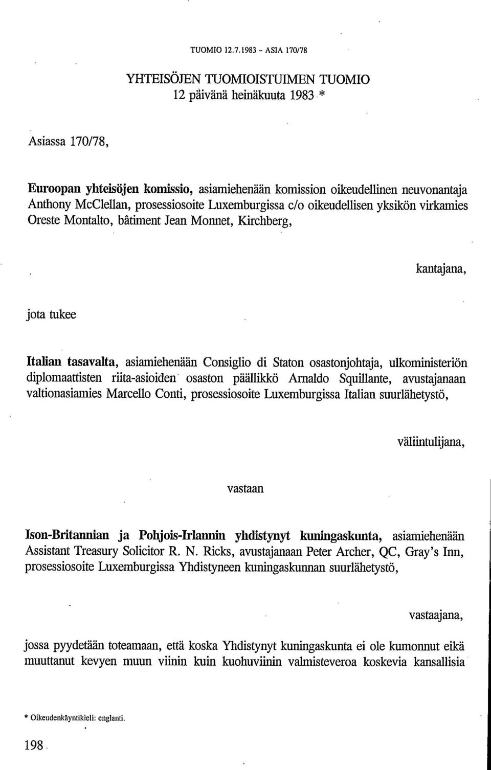 ulkoministeriön diplomaattisten riita-asioiden osaston päällikkö Arnaldo Squillante, avustajanaan valtionasiamies Marcello Conti, prosessiosoite Luxemburgissa Italian suurlähetystö, väliintulijana,