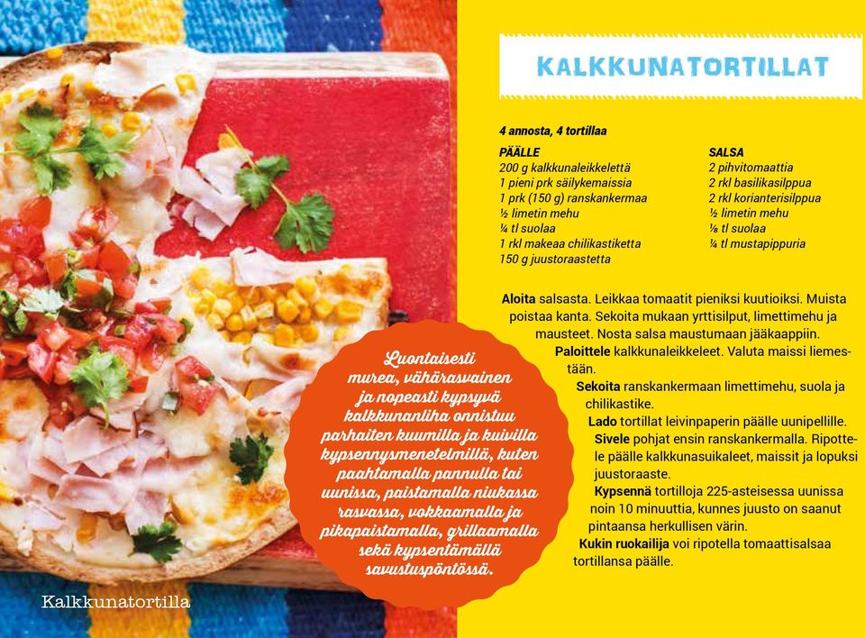 kypsyvä kalkkunanliha onnistuu parhaiten kuumilla ja kuivilla kypsennysmenetelmillä, kuten paahtamalla pannulla tai uunissa, paistamalla niukassa rasvassa, vokkaamalla ja pikapaistamalla,