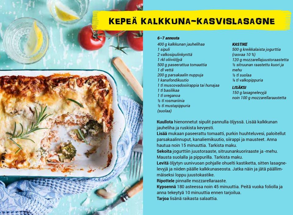 sitruunan raastettu kuori ja mehu ½ tl suolaa ¼ tl valkopippuria LISÄKSI 150 g lasagnelevyjä noin 100 g mozzarellaraastetta Kuullota hienonnetut sipulit pannulla öljyssä.