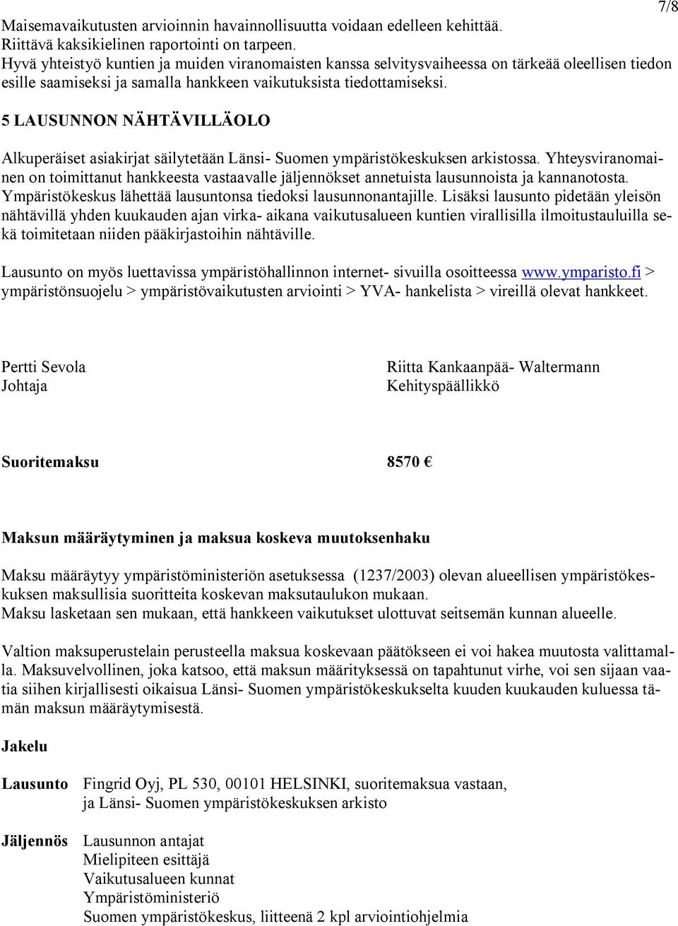 5 LAUSUNNON NÄHTÄVILLÄOLO Alkuperäiset asiakirjat säilytetään Länsi Suomen ympäristökeskuksen arkistossa.