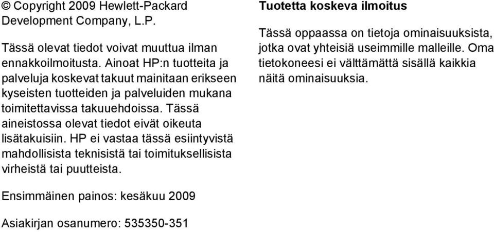 Tässä aineistossa olevat tiedot eivät oikeuta lisätakuisiin. HP ei vastaa tässä esiintyvistä mahdollisista teknisistä tai toimituksellisista virheistä tai puutteista.