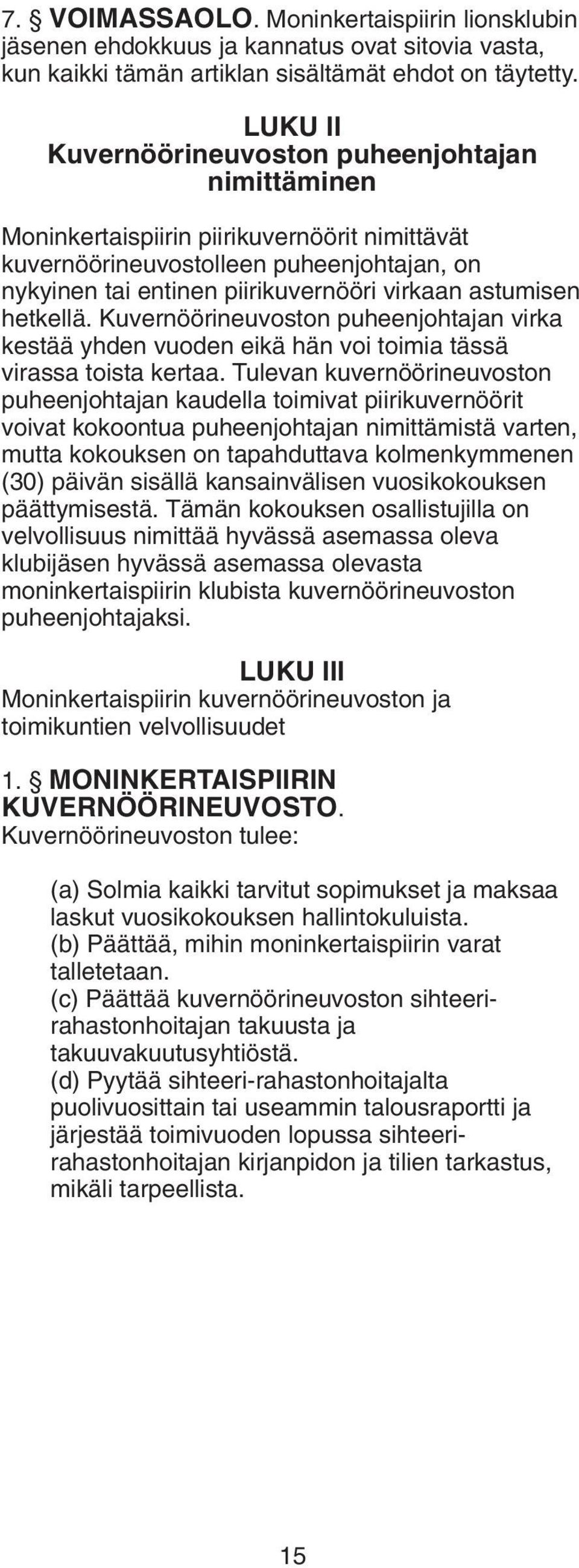 astumisen hetkellä. Kuvernöörineuvoston puheenjohtajan virka kestää yhden vuoden eikä hän voi toimia tässä virassa toista kertaa.