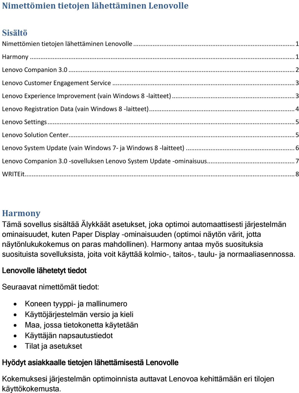 .. 5 Lenovo System Update (vain Windows 7- ja Windows 8 -laitteet)... 6 Lenovo Companion 3.0 -sovelluksen Lenovo System Update -ominaisuus... 7 WRITEit.