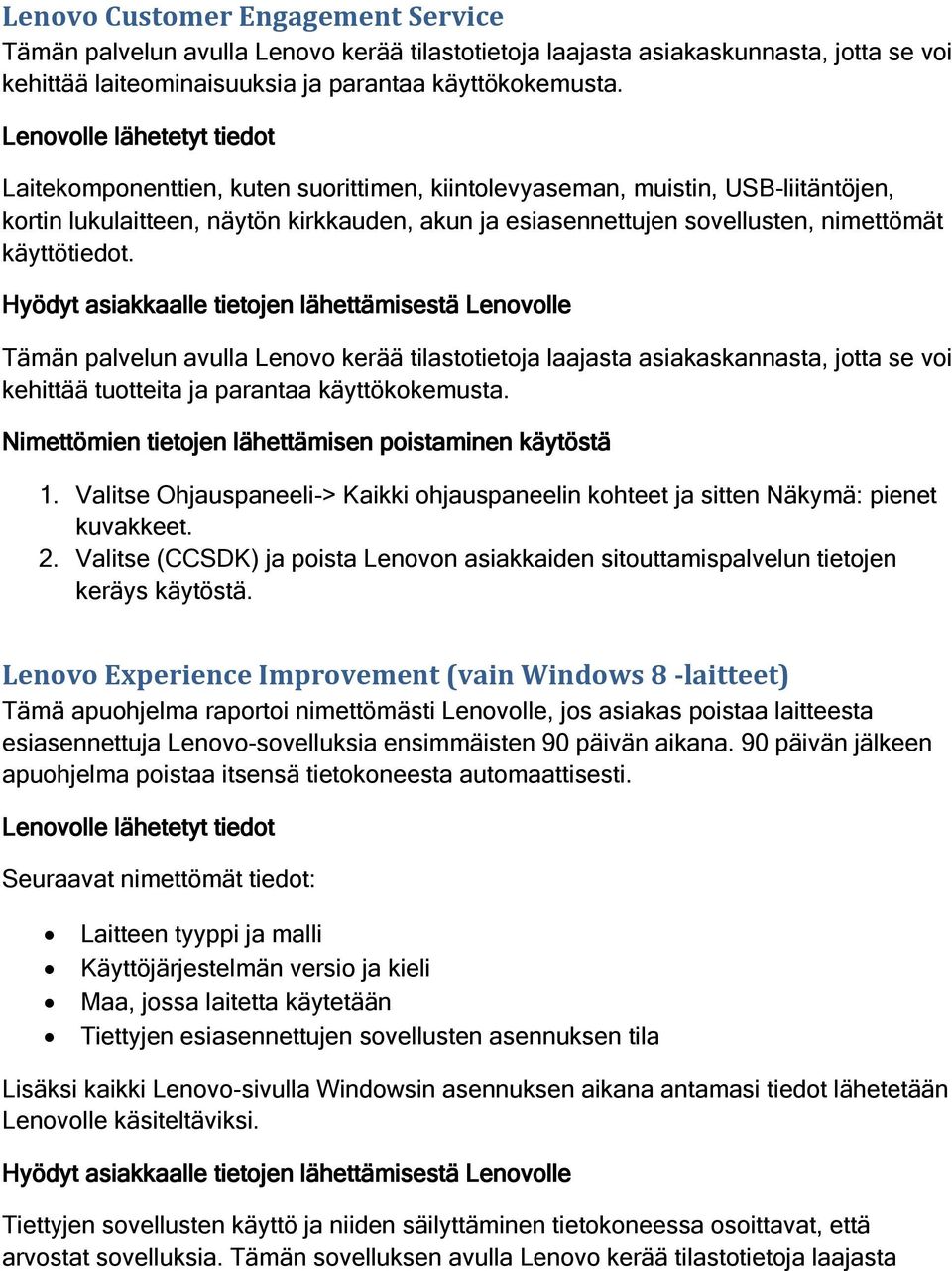 Tämän palvelun avulla Lenovo kerää tilastotietoja laajasta asiakaskannasta, jotta se voi kehittää tuotteita ja parantaa käyttökokemusta. 1.