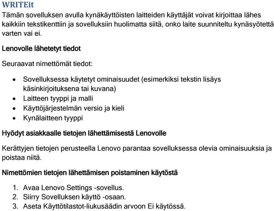 Sovelluksessa käytetyt ominaisuudet (esimerkiksi tekstin lisäys käsinkirjoituksena tai kuvana) Kynälaitteen tyyppi