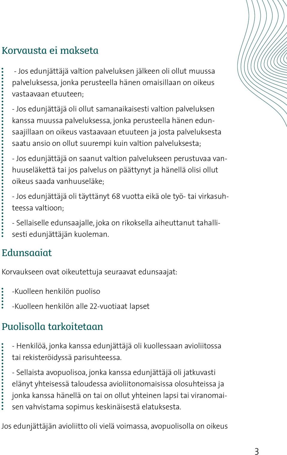 palveluksesta; - Jos edunjättäjä on saanut valtion palvelukseen perustuvaa vanhuuseläkettä tai jos palvelus on päättynyt ja hänellä olisi ollut oikeus saada vanhuuseläke; - Jos edunjättäjä oli