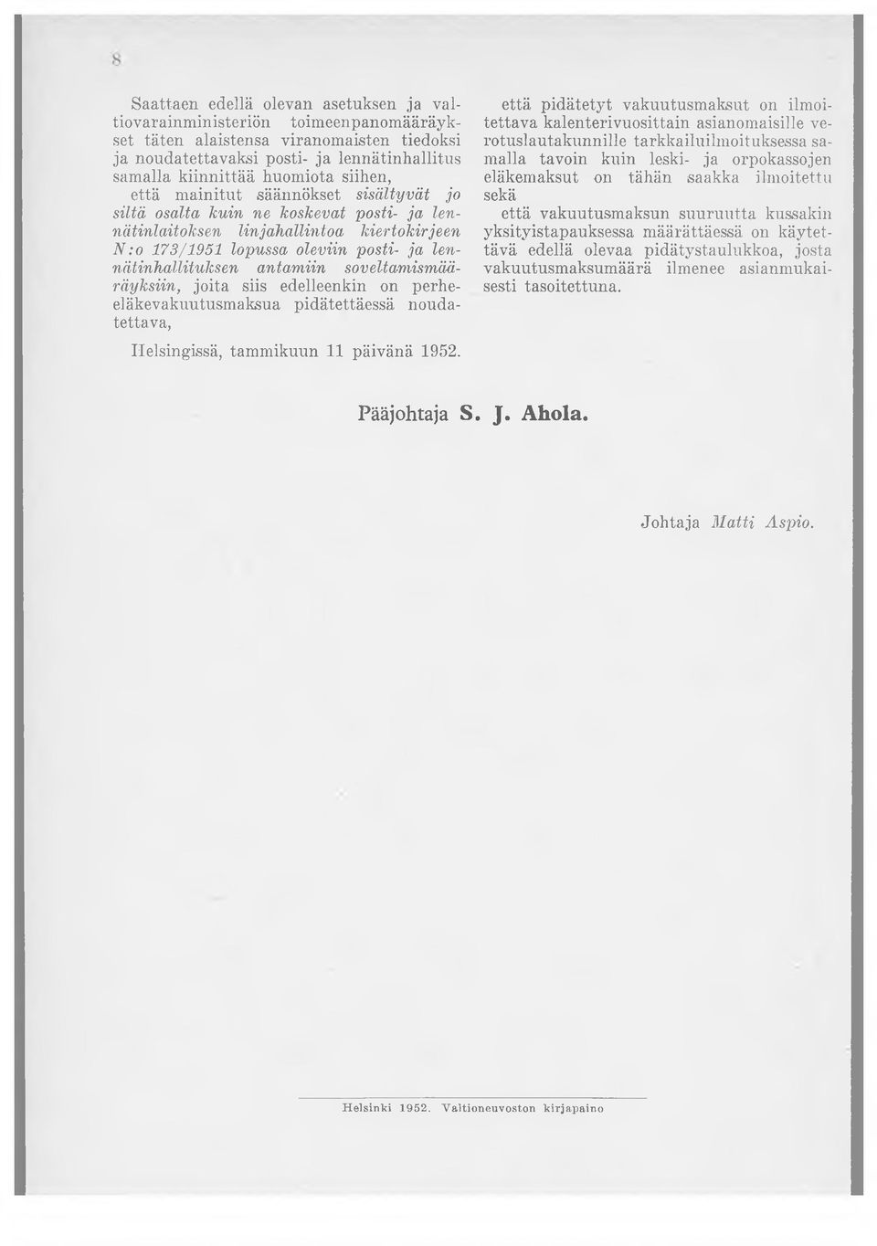 antamiin soveltamismääräyksiin, joita siis edelleenkin on perheeläkevakuutusmaksua pidätettäessä noudatettava, Helsingissä, tammikuun 11 päivänä 1952.