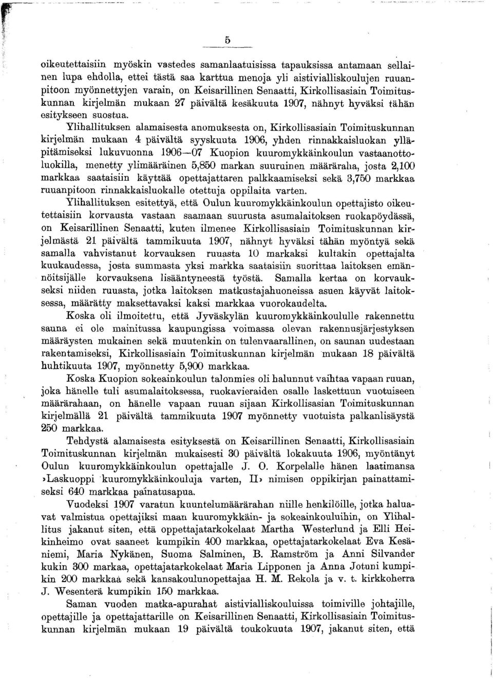 Ylihallituksen alamaisesta anomuksesta on, Kirkollisasiain Toimituskunnan kirjelmän mukaan 4 päivältä syyskuuta 1906, yhden rinnakkaisluokan ylläpitämiseksi lukuvuonna 1906 07 Kuopion