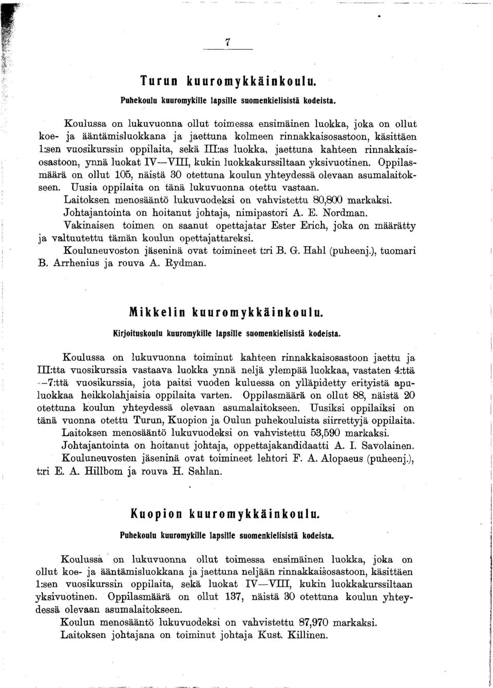jaettuna kahteen rinnakkaisosastoon, ynnä luokat IV VIII, kukin luokkakurssiltaan yksivuotinen. Oppilasmäärä on ollut 105, näistä 30 otettuna koulun yhteydessä olevaan asumalaitok- seen.
