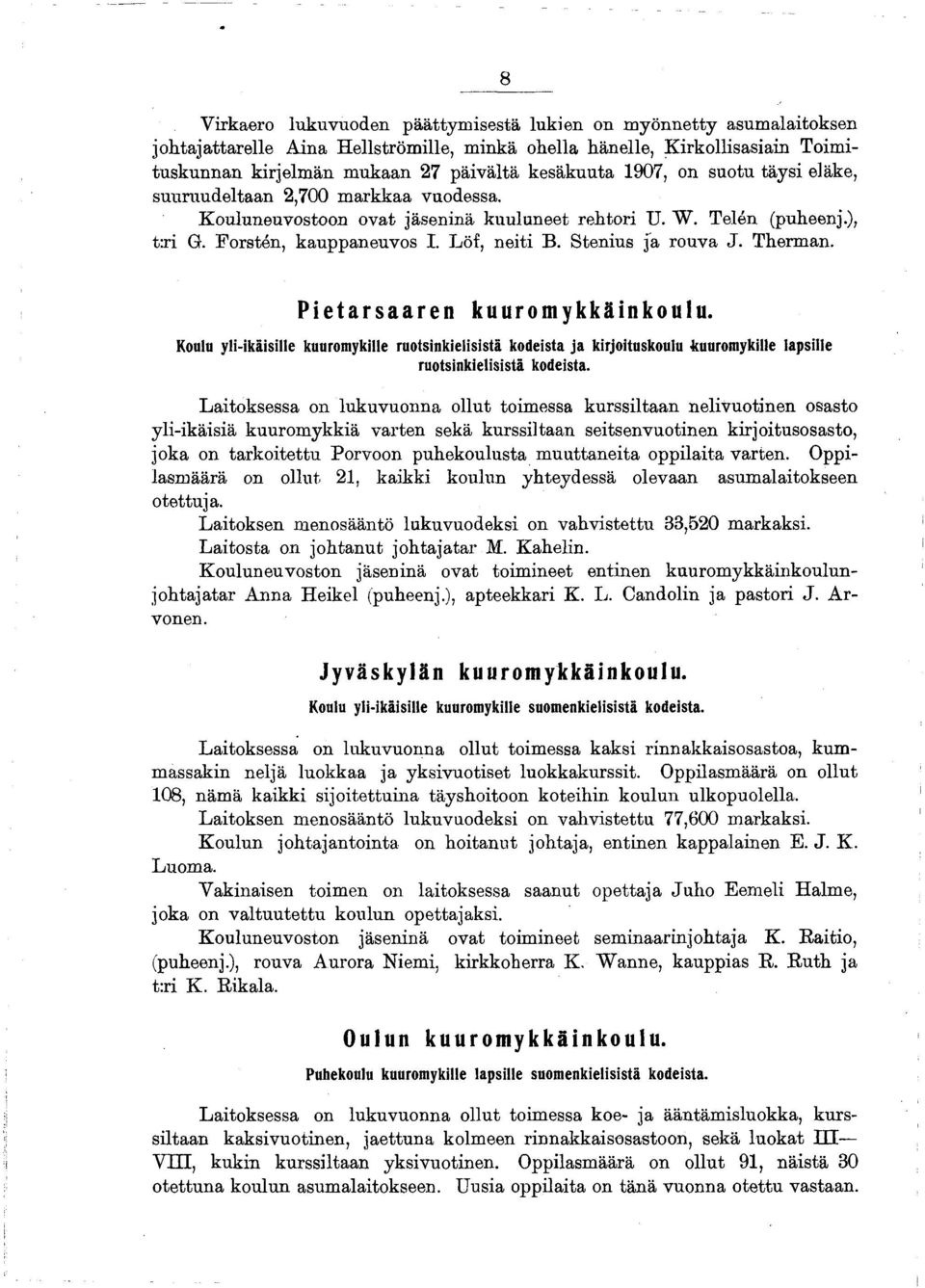 Stenius ja rouva J. Therman. Pietarsaaren kuuromykkäinkoulu. Koulu yli-ikäisille kuuromykille ruotsinkielisistä kodeista ja kirjoituskoulu kuuromykille lapsille ruotsinkielisistä kodeista.