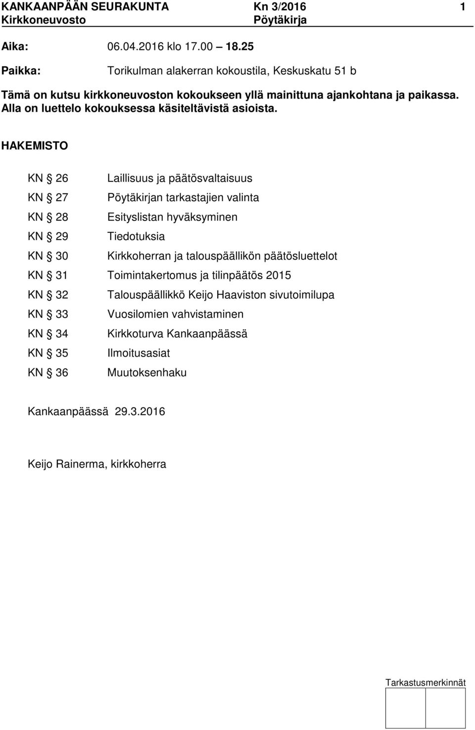 Alla on luettelo kokouksessa käsiteltävistä asioista.