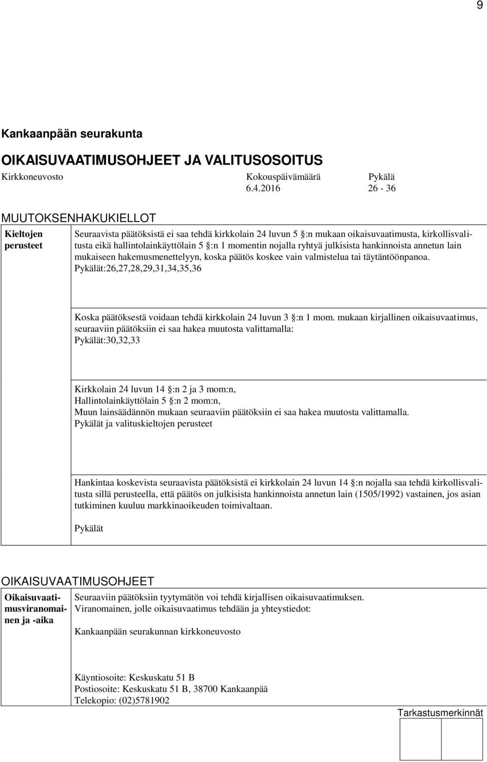 momentin nojalla ryhtyä julkisista hankinnoista annetun lain mukaiseen hakemusmenettelyyn, koska päätös koskee vain valmistelua tai täytäntöönpanoa.