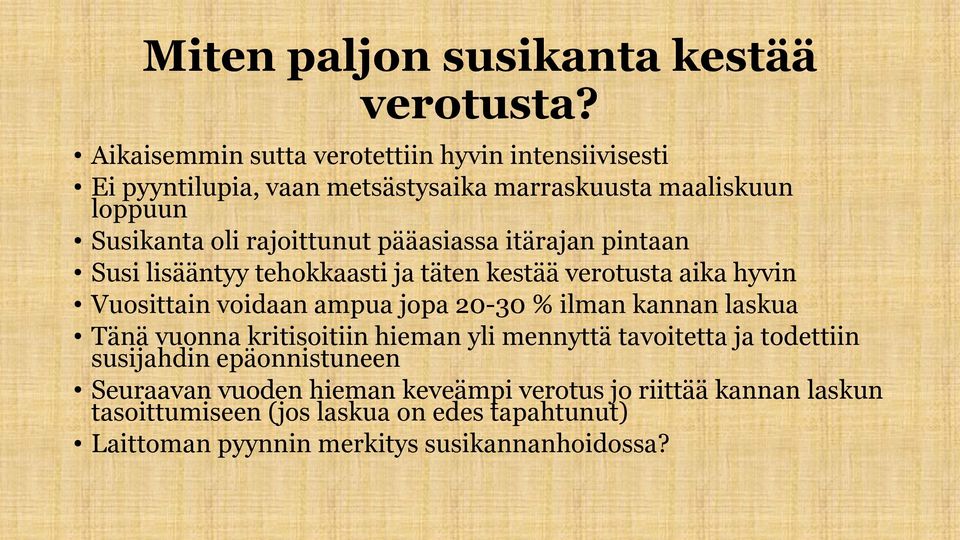 pääasiassa itärajan pintaan Susi lisääntyy tehokkaasti ja täten kestää verotusta aika hyvin Vuosittain voidaan ampua jopa 20-30 % ilman kannan