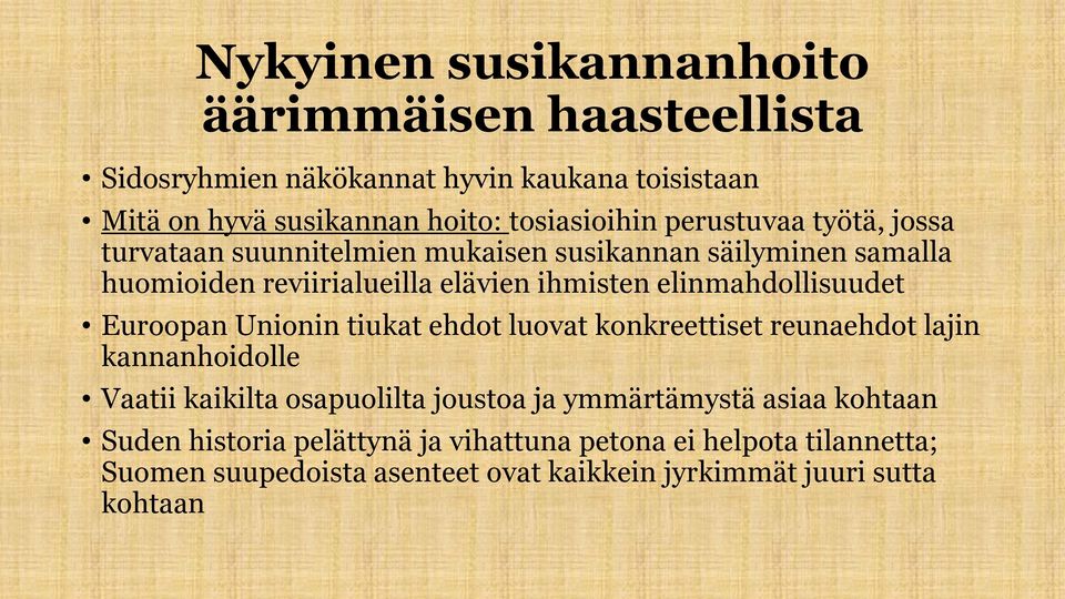 elinmahdollisuudet Euroopan Unionin tiukat ehdot luovat konkreettiset reunaehdot lajin kannanhoidolle Vaatii kaikilta osapuolilta joustoa ja