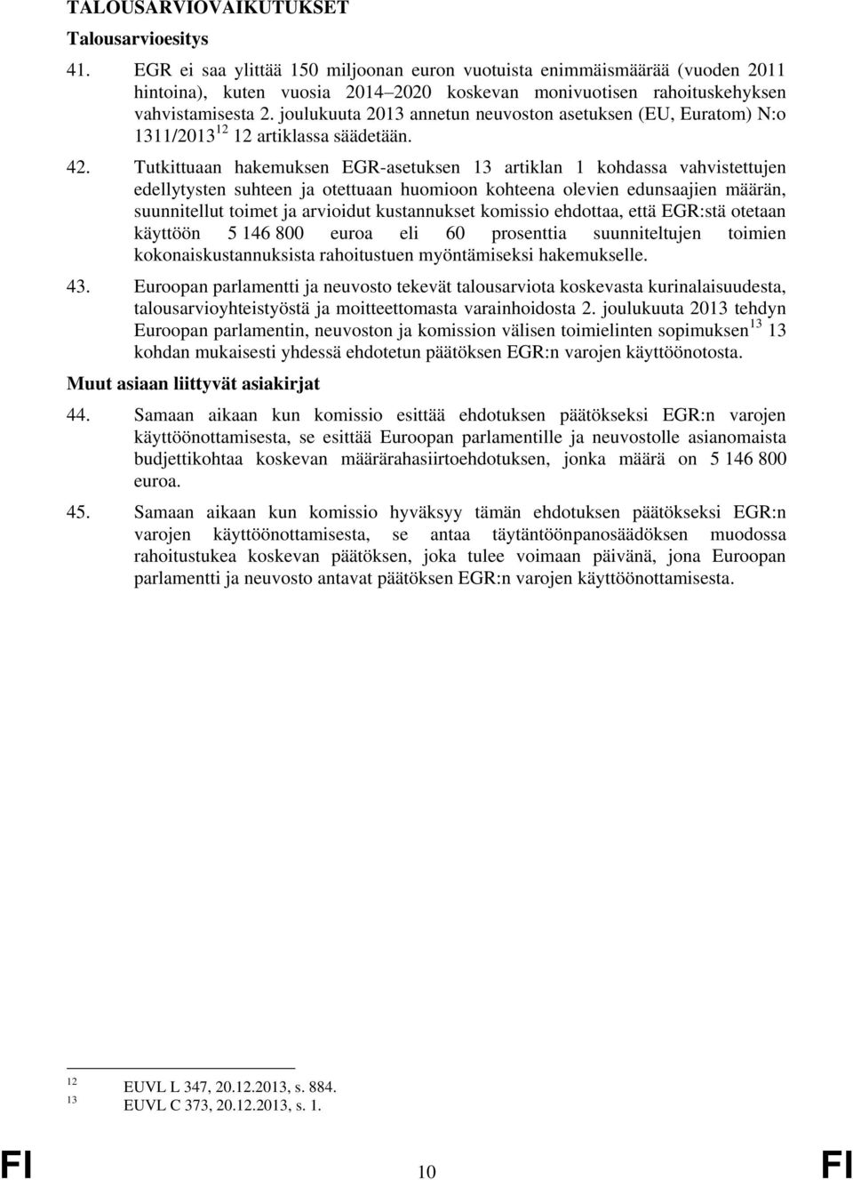 joulukuuta 2013 annetun neuvoston asetuksen (EU, Euratom) N:o 1311/2013 12 12 artiklassa säädetään. 42.