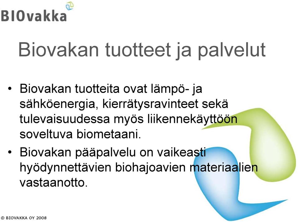 liikennekäyttöön soveltuva biometaani.