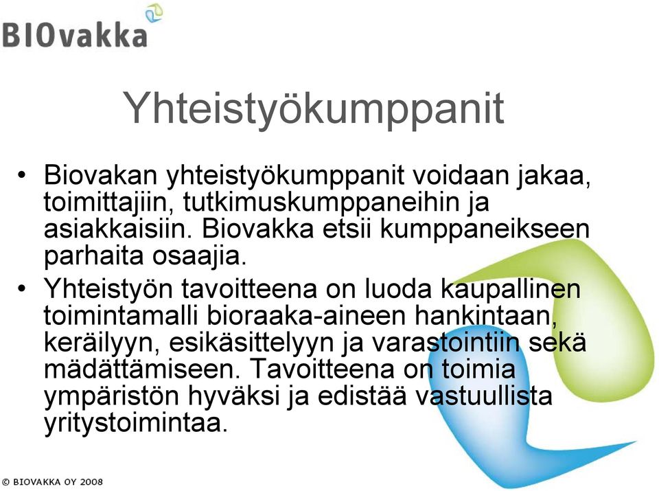 Yhteistyön tavoitteena on luoda kaupallinen toimintamalli bioraaka-aineen hankintaan, keräilyyn,