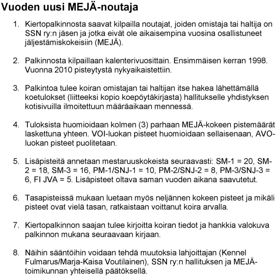 Palkinnosta kilpaillaan kalenterivuosittain. Ensimmäisen kerran 1998. Vuonna 2010 pisteytystä nykyaikaistettiin. 3.