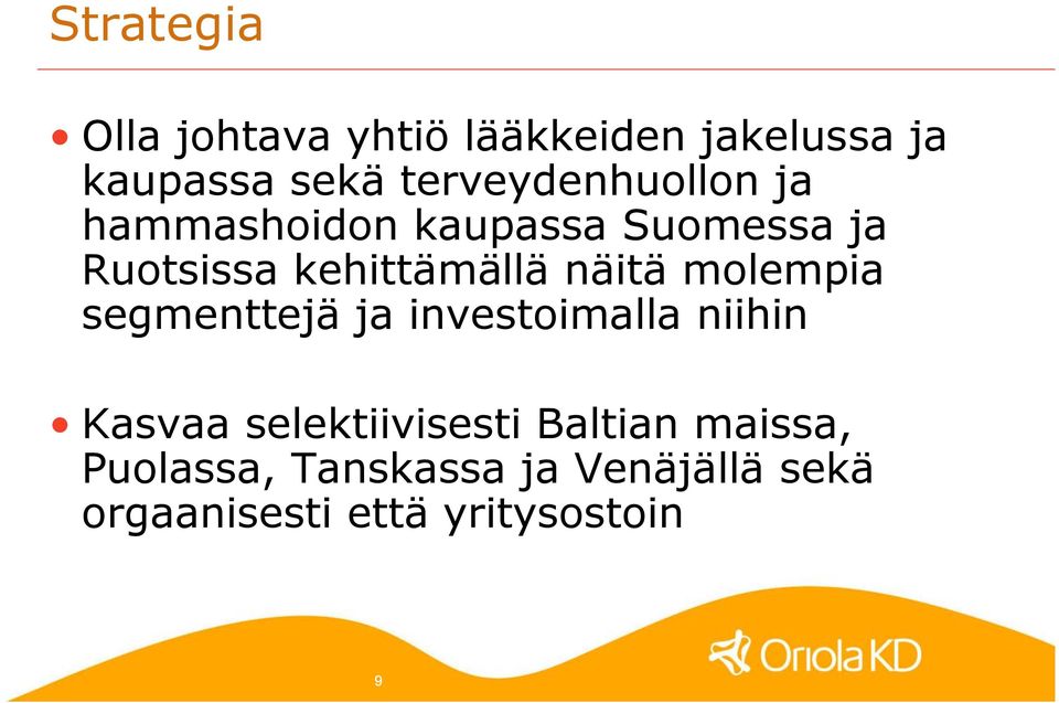 kehittämällä näitä molempia segmenttejä ja investoimalla niihin Kasvaa