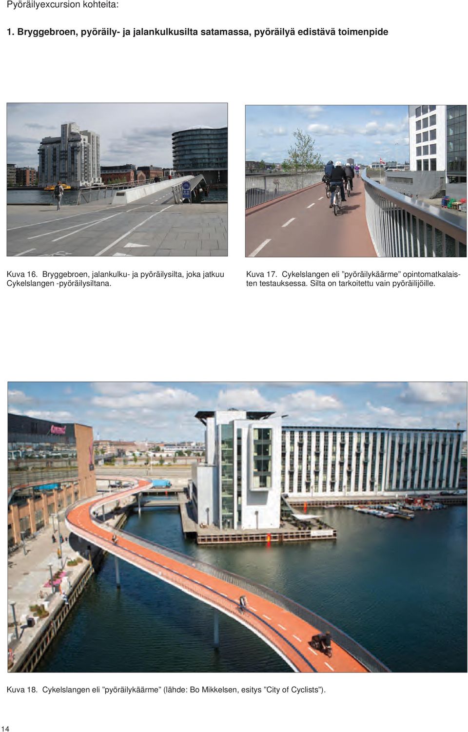 Bryggebroen, jalankulku- ja pyöräilysilta, joka jatkuu Cykelslangen -pyöräilysiltana. Kuva 17.