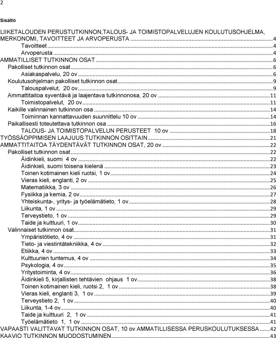 .. 11 Toimistopalvelut, 20 ov... 11 Kaikille valinnainen tutkinnon osa... 14 Toiminnan kannattavuuden suunnittelu 10 ov... 14 Paikallisesti toteutettava tutkinnon osa.