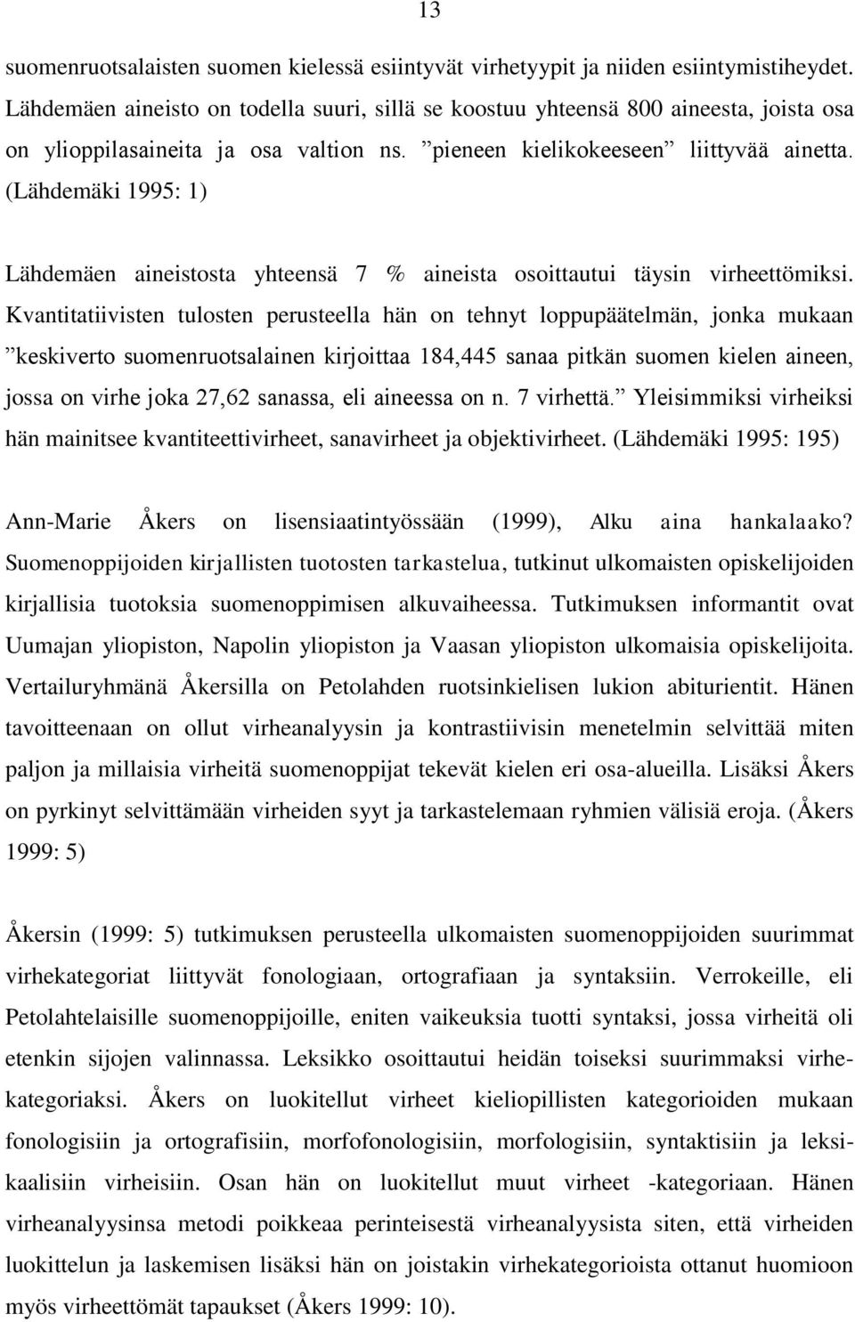 (Lähdemäki 1995: 1) Lähdemäen aineistosta yhteensä 7 % aineista osoittautui täysin virheettömiksi.