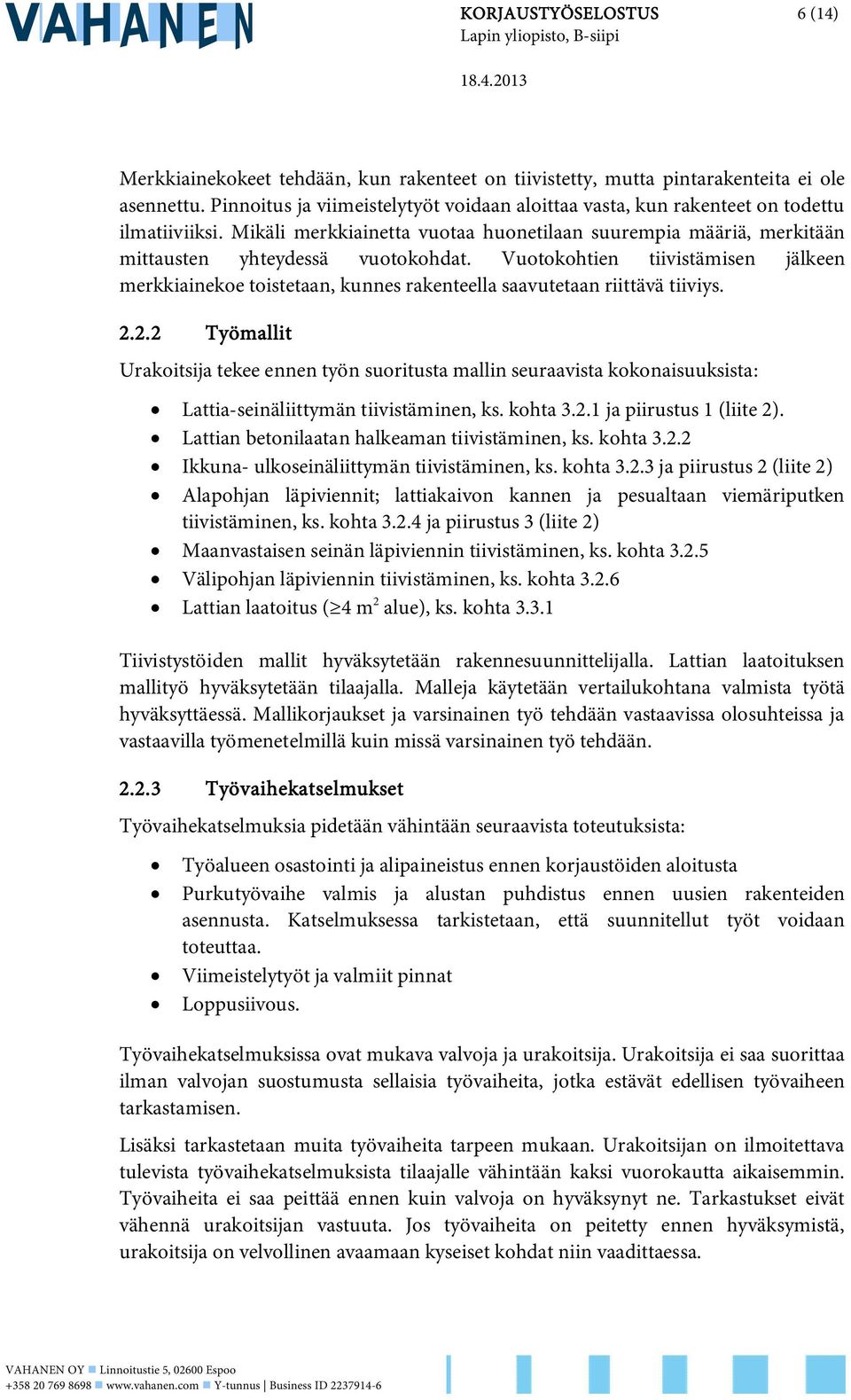 Vuotokohtien tiivistämisen jälkeen merkkiainekoe toistetaan, kunnes rakenteella saavutetaan riittävä tiiviys. 2.