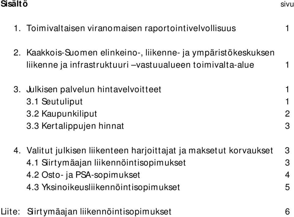 Julkisen palvelun hintavelvoitteet 1 3.1 Seutuliput 1 3.2 Kaupunkiliput 2 3.3 Kertalippujen hinnat 3 4.