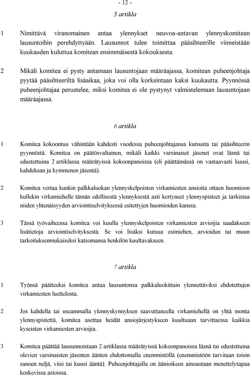 2 Mikäli komitea ei pysty antamaan lausuntojaan määräajassa, komitean puheenjohtaja pyytää pääsihteeriltä lisäaikaa, joka voi olla korkeintaan kaksi kuukautta.